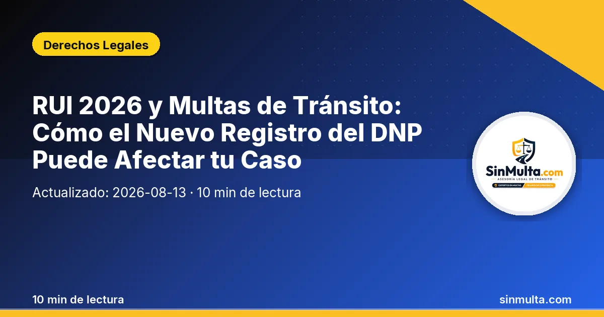 RUI 2026 y Multas de Tránsito: Cómo el Nuevo Registro del DNP Puede Afectar tu Caso — Derechos Legales