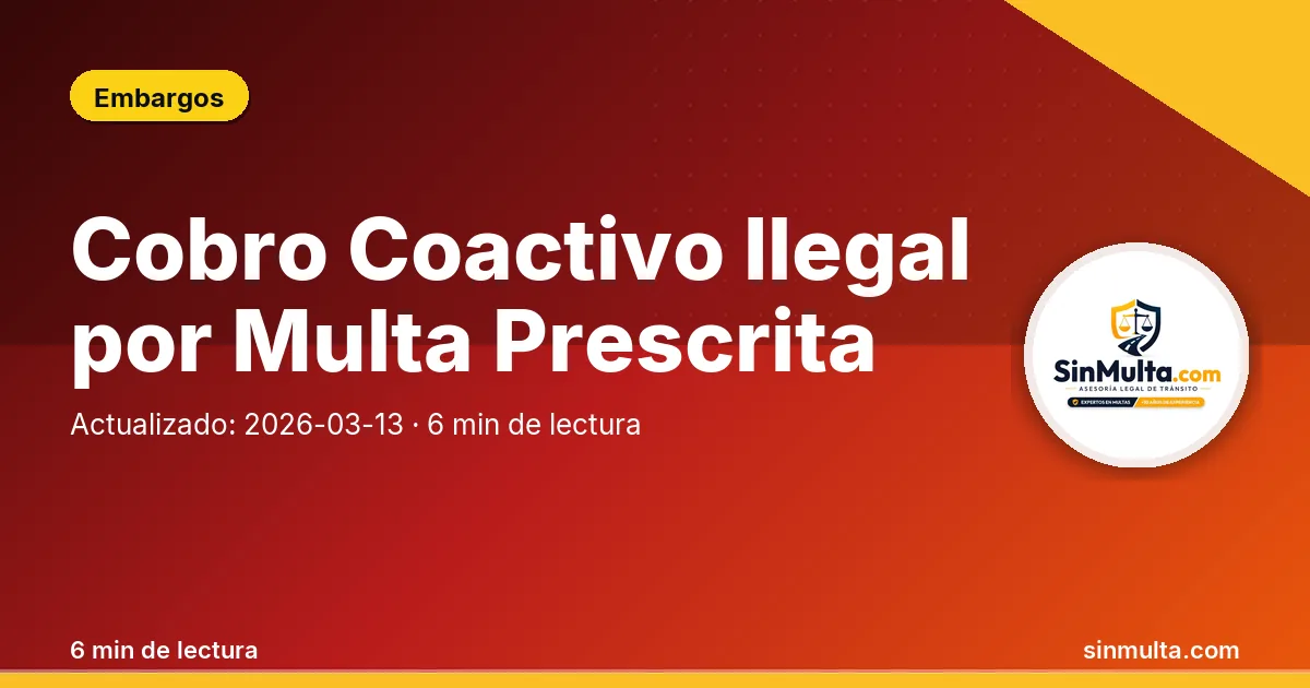 Cobro Coactivo Ilegal por Multa Prescrita — Embargos