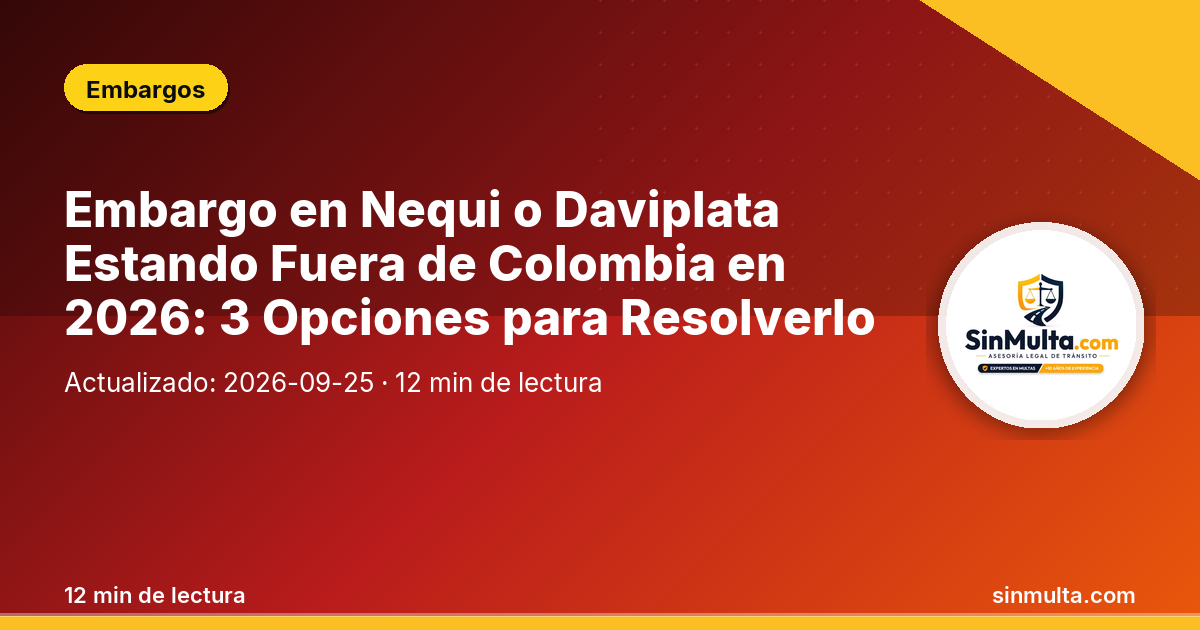Embargo en Nequi o Daviplata Estando Fuera de Colombia en 2026: 3 Opciones para Resolverlo — Embargos