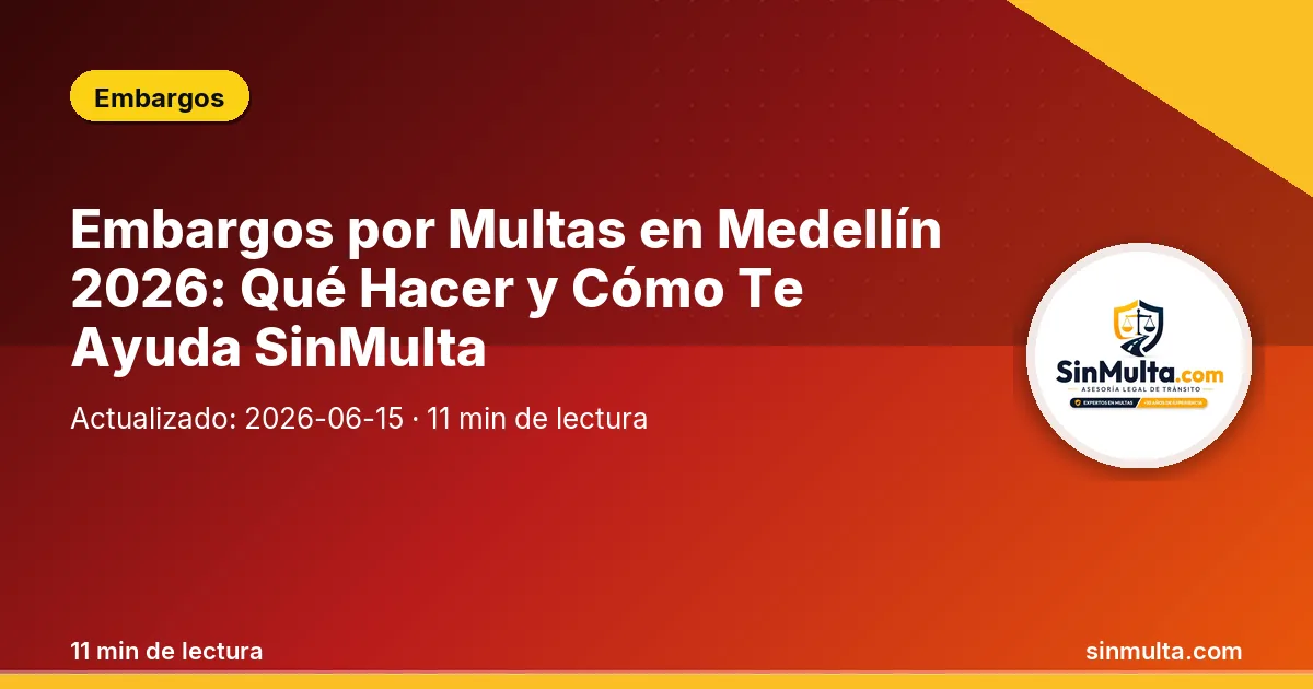 Embargos por Multas en Medellín 2026: Qué Hacer y Cómo Te Ayuda SinMulta — Embargos