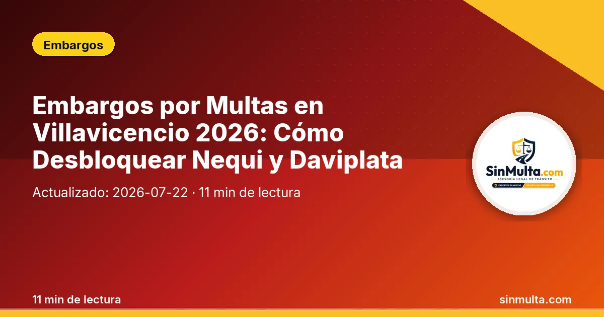 Embargos por Multas en Villavicencio 2026: Cómo Desbloquear Nequi y Daviplata — Embargos
