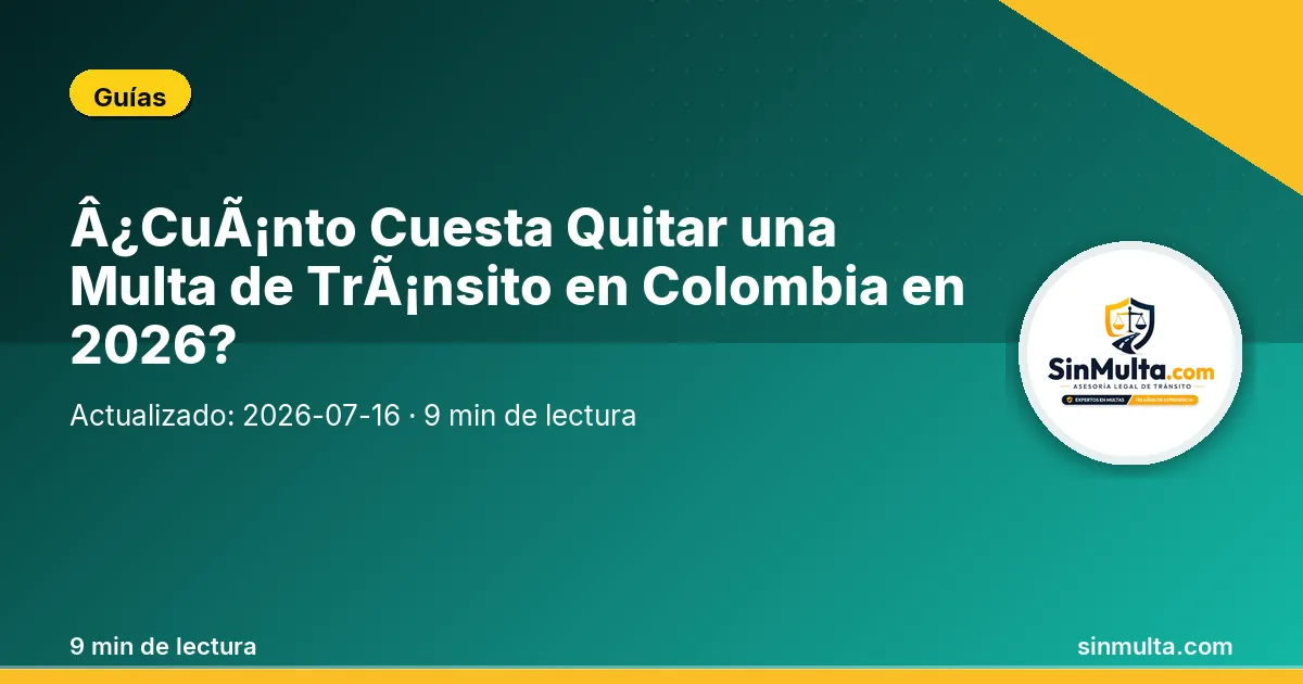 ¿Cuánto Cuesta Quitar una Multa de Tránsito en Colombia en 2026? — Guías