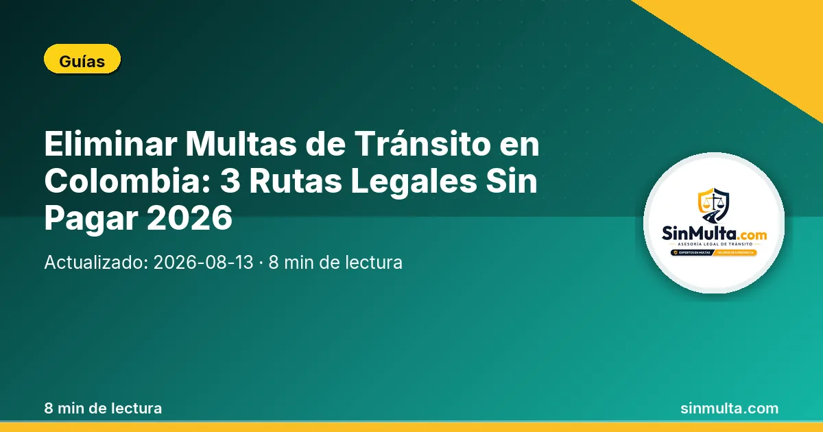 Eliminar Multas de Tránsito en Colombia: 3 Rutas Legales Sin Pagar 2026 — Guías