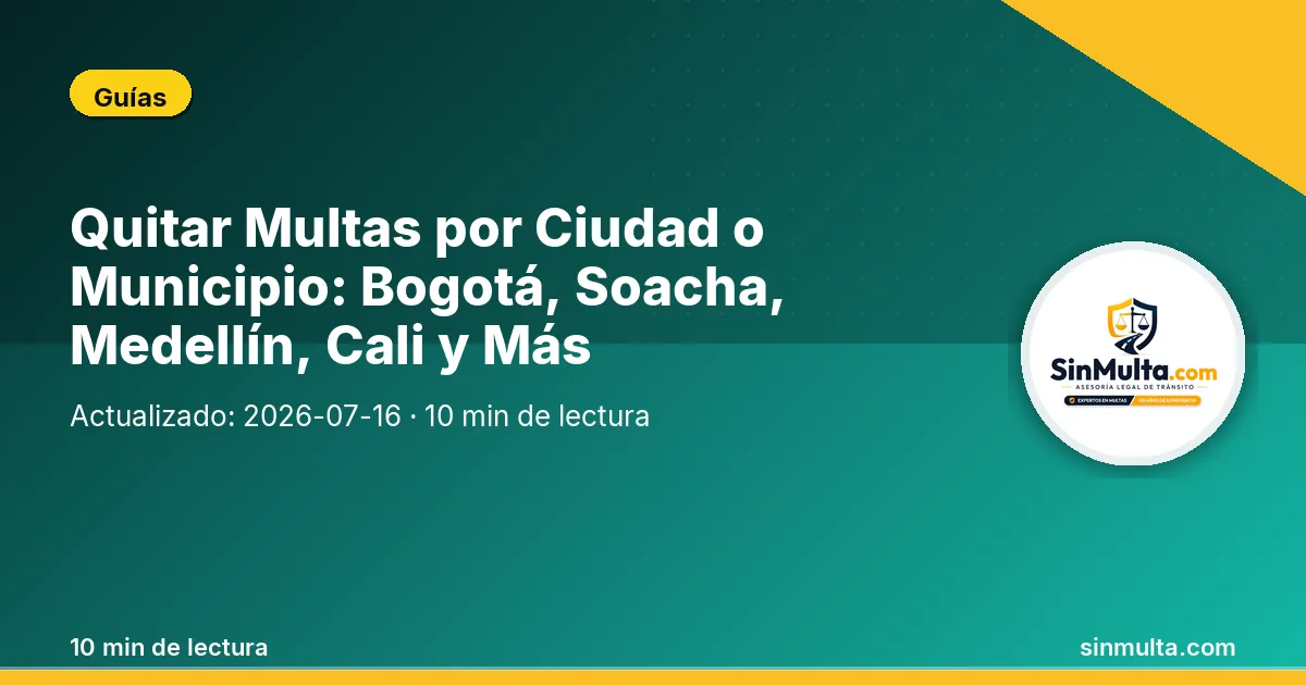 Quitar Multas por Ciudad o Municipio: Bogotá, Soacha, Medellín, Cali y Más — Guías
