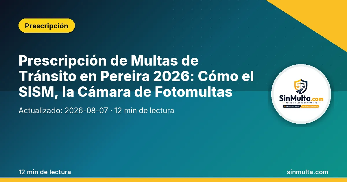 Prescripción de Multas de Tránsito en Pereira 2026: Cómo el SISM, la Cámara de Fotomultas Vieja del Eje Cafetero y la Notificación Cruzada Pereira-Dosquebradas Te Dejan Limpiar Tu Historial — Prescripción