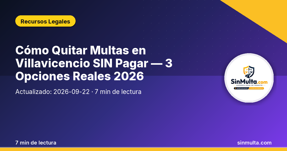 Cómo Quitar Multas en Villavicencio SIN Pagar — 3 Opciones Reales 2026 — Recursos Legales