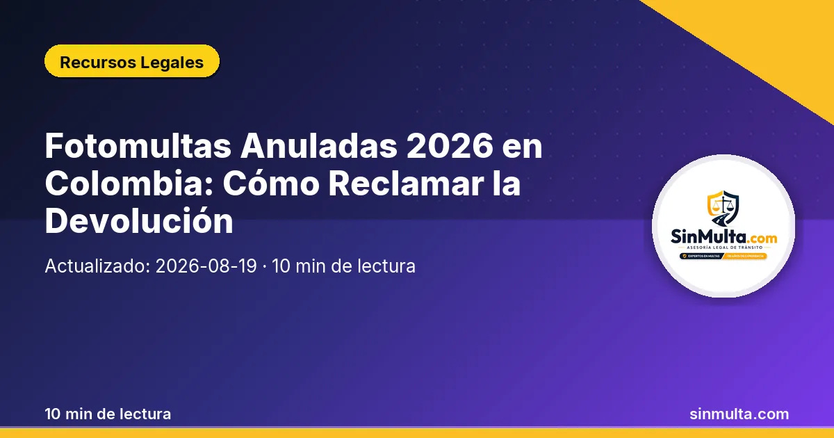 Fotomultas Anuladas 2026 en Colombia: Cómo Reclamar la Devolución — Recursos Legales