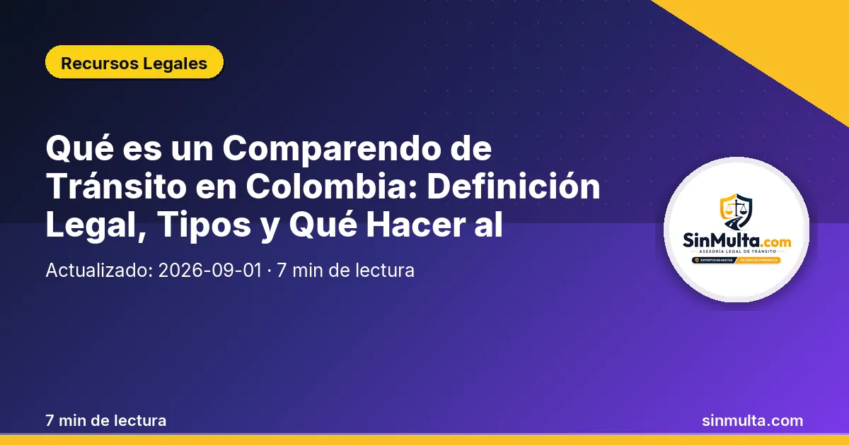 Qué es un Comparendo de Tránsito en Colombia: Definición Legal, Tipos y Qué Hacer al Recibirlo — Recursos Legales