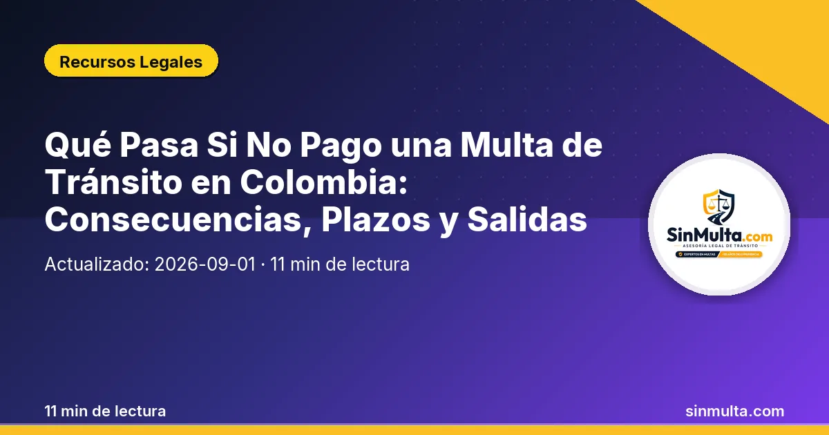 Qué Pasa Si No Pago una Multa de Tránsito en Colombia: Consecuencias, Plazos y Salidas Legales — Recursos Legales