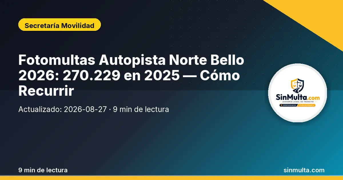 Fotomultas Autopista Norte Bello 2026: 270.229 en 2025 — Cómo Recurrir — Secretaría Movilidad