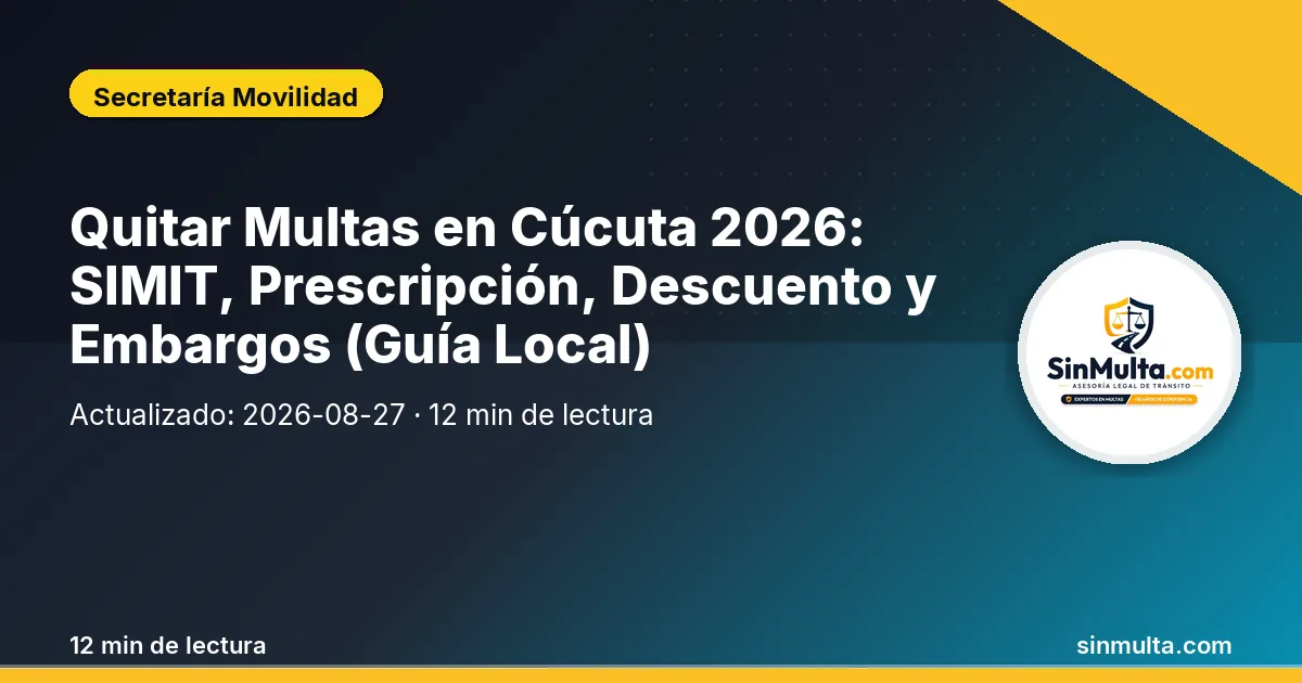 Quitar Multas en Cúcuta 2026: SIMIT, Prescripción, Descuento y Embargos (Guía Local) — Secretaría Movilidad
