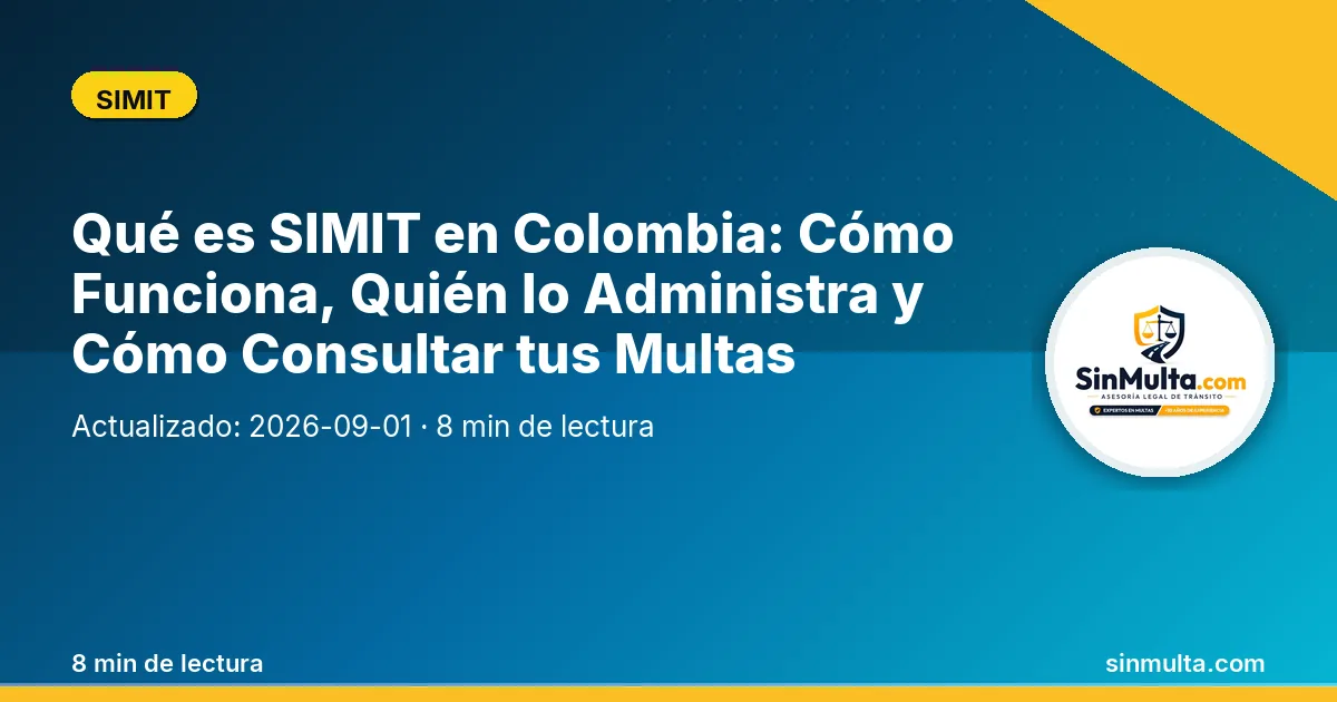 Qué es SIMIT en Colombia: Cómo Funciona, Quién lo Administra y Cómo Consultar tus Multas — SIMIT